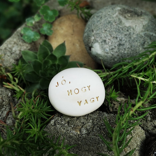 JÓ, HOGY VAGY - Love message on ceramic pebbles