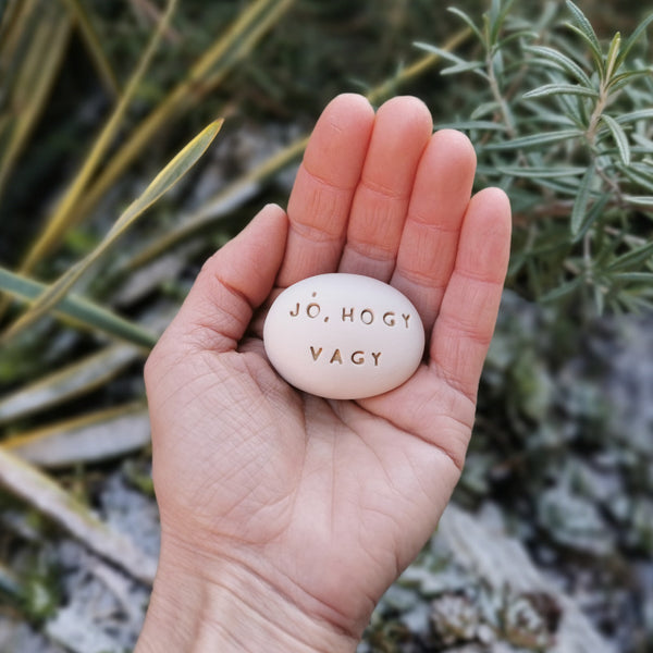 JÓ, HOGY VAGY - Love message on ceramic pebbles