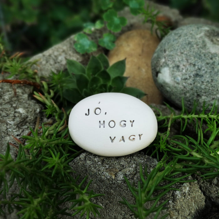 JÓ, HOGY VAGY - Love message on ceramic pebbles
