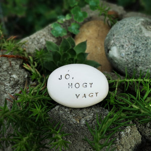 JÓ, HOGY VAGY - Love message on ceramic pebbles